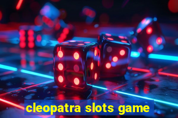 cleopatra slots game