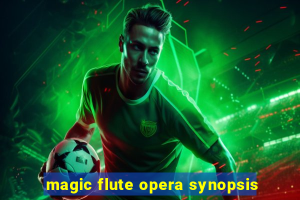 magic flute opera synopsis