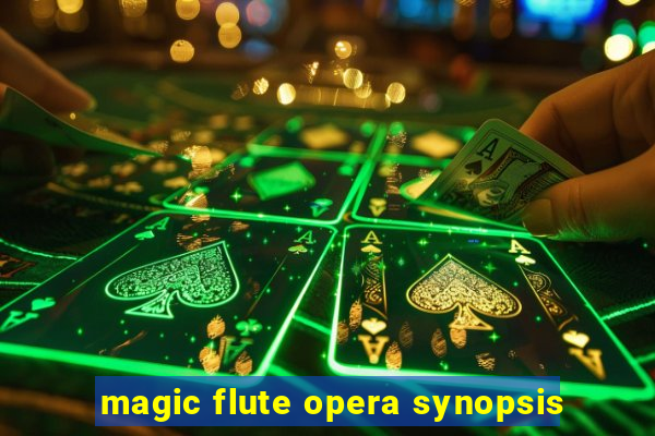 magic flute opera synopsis