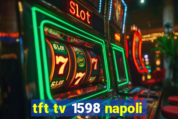 tft tv 1598 napoli