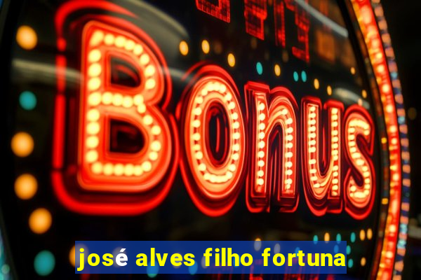 josé alves filho fortuna