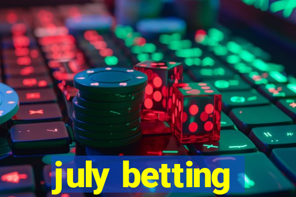 july betting