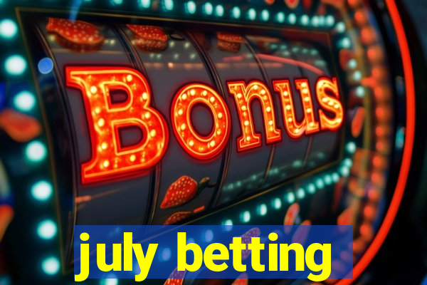 july betting