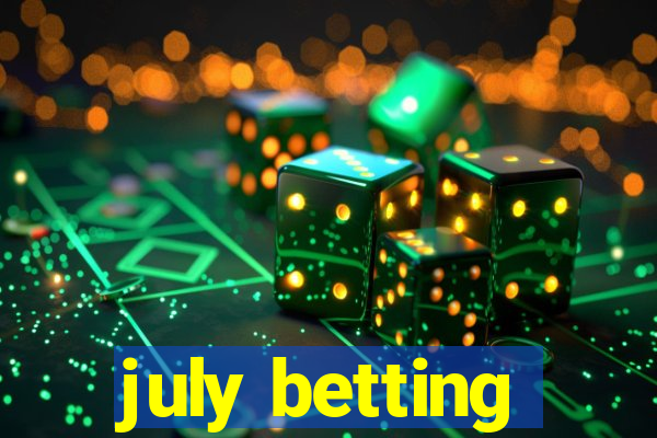 july betting