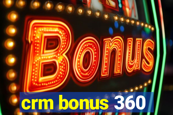 crm bonus 360