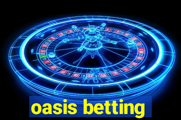 oasis betting