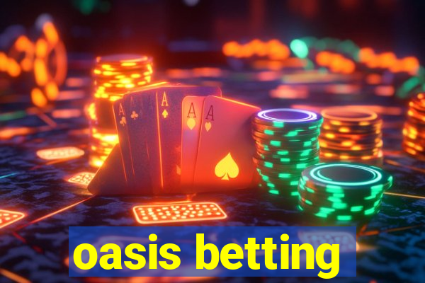 oasis betting