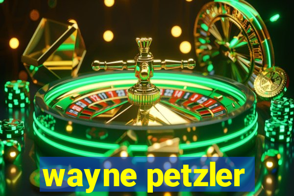 wayne petzler