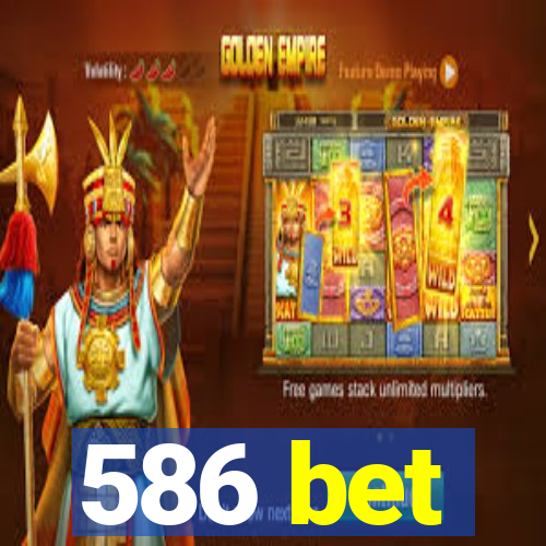 586 bet