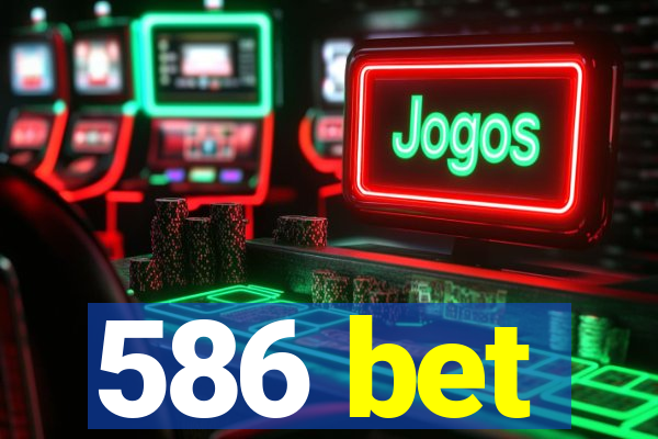 586 bet