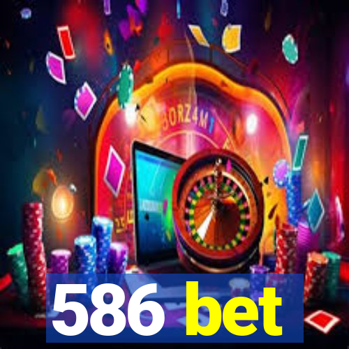 586 bet