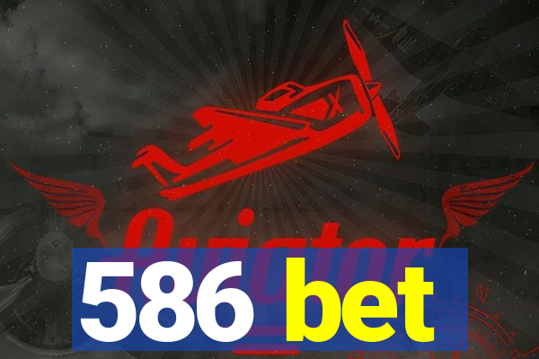 586 bet