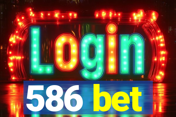 586 bet