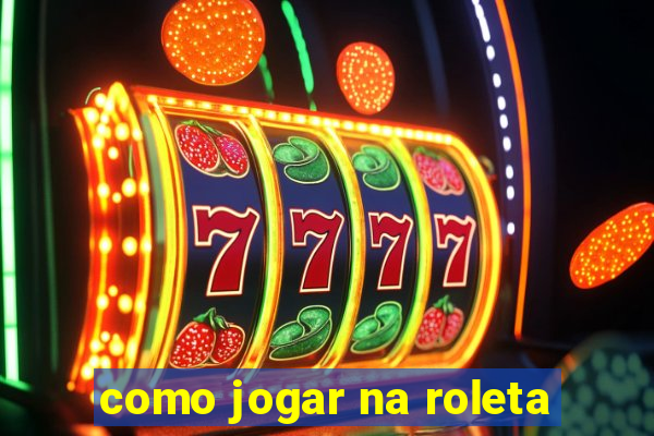 como jogar na roleta