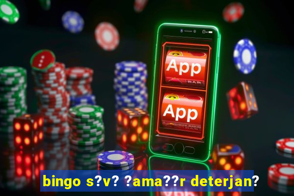 bingo s?v? ?ama??r deterjan?