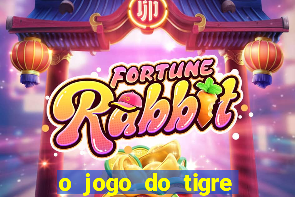 o jogo do tigre que ganha dinheiro