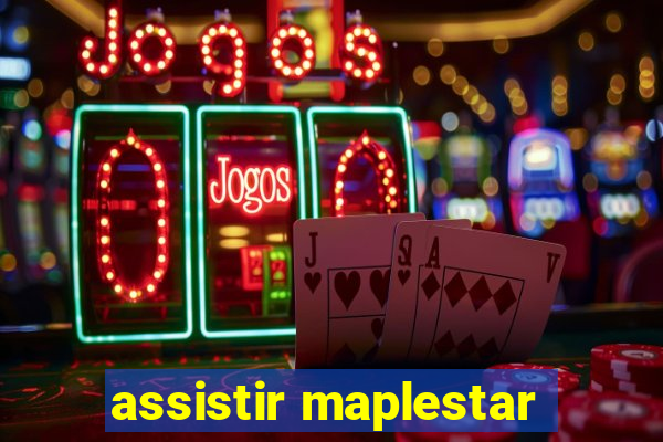 assistir maplestar