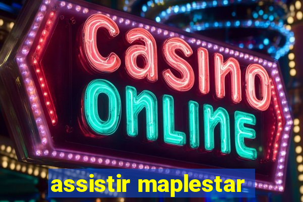 assistir maplestar