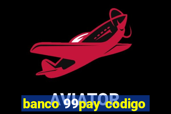 banco 99pay codigo