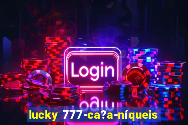 lucky 777-ca?a-níqueis