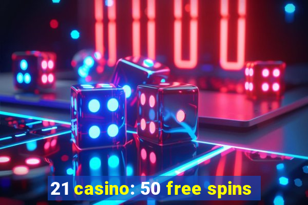 21 casino: 50 free spins