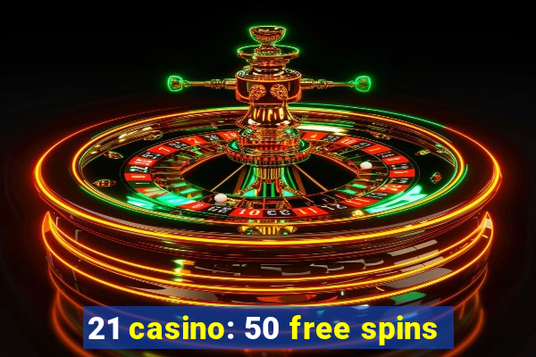 21 casino: 50 free spins