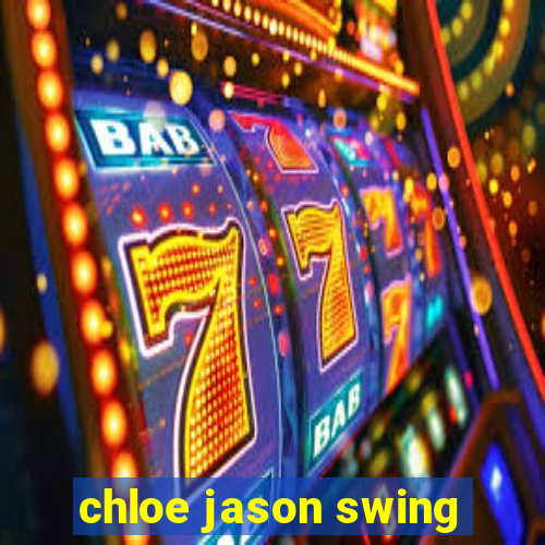 chloe jason swing