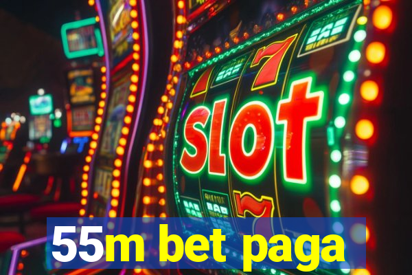 55m bet paga