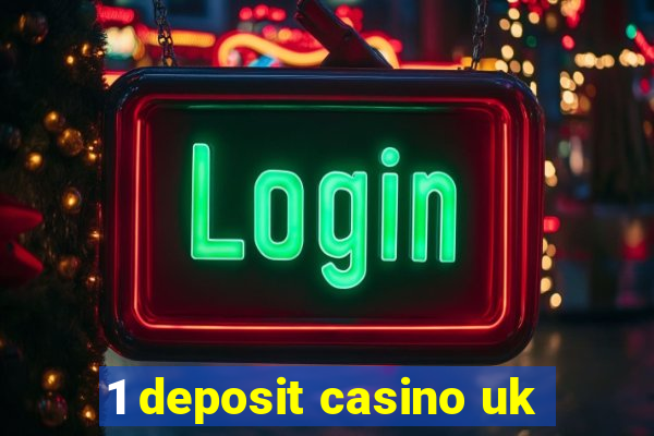 1 deposit casino uk