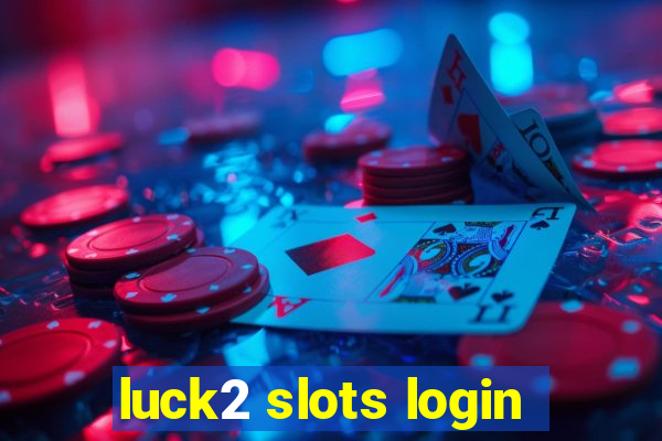 luck2 slots login