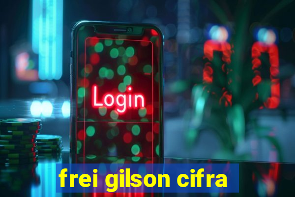 frei gilson cifra