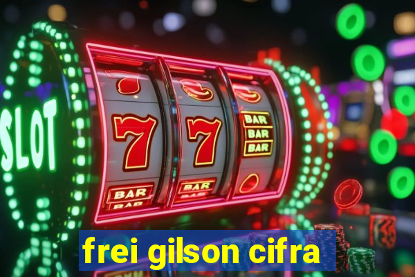 frei gilson cifra