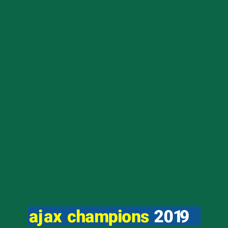 ajax champions 2019