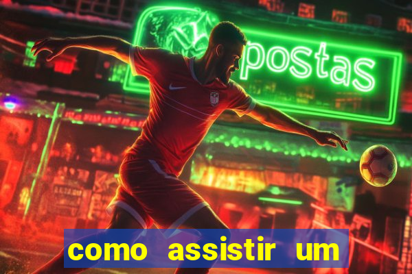 como assistir um jogo de futebol que ja passou