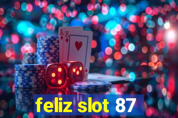 feliz slot 87