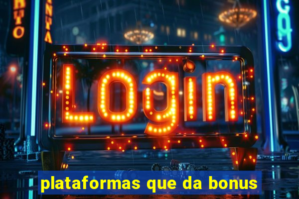 plataformas que da bonus