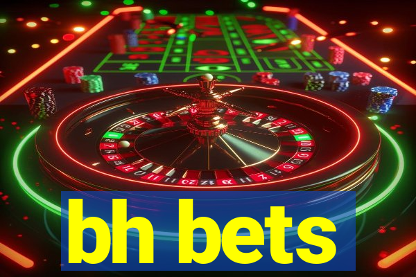 bh bets