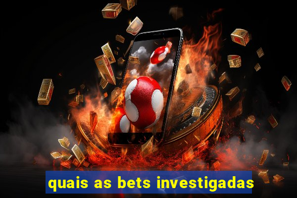 quais as bets investigadas