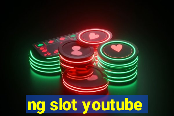 ng slot youtube