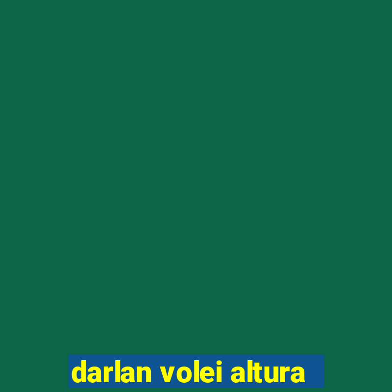 darlan volei altura