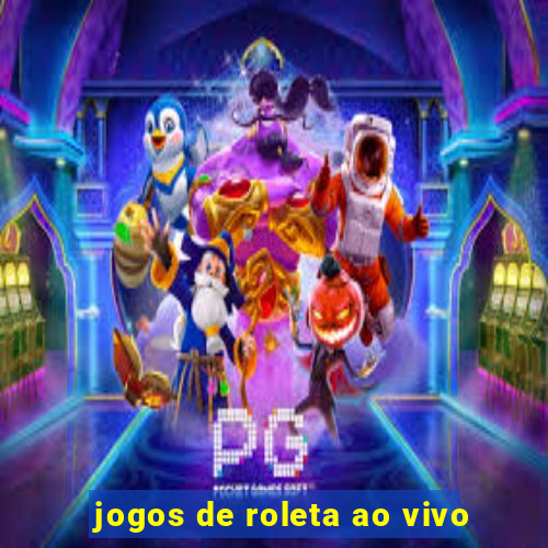 jogos de roleta ao vivo