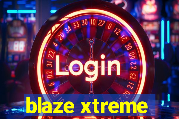 blaze xtreme