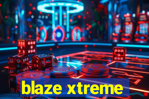 blaze xtreme