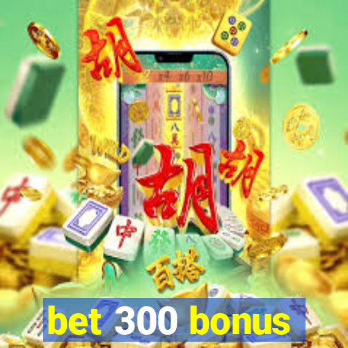 bet 300 bonus