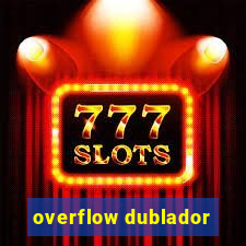 overflow dublador