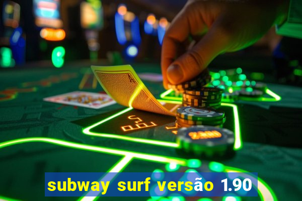 subway surf versão 1.90