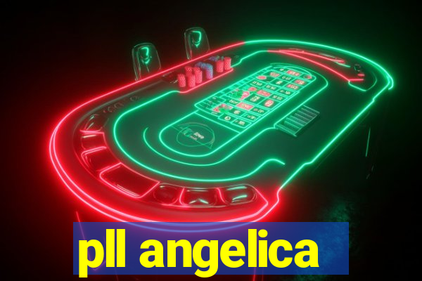 pll angelica