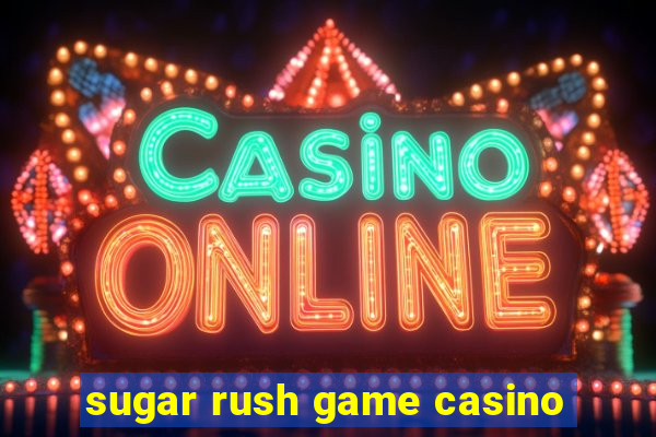 sugar rush game casino