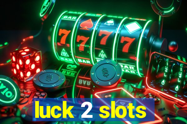 luck 2 slots