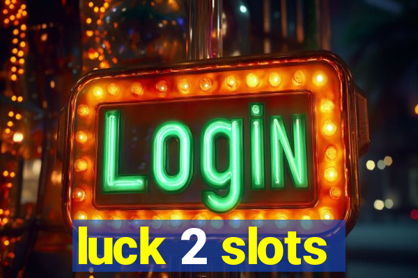 luck 2 slots